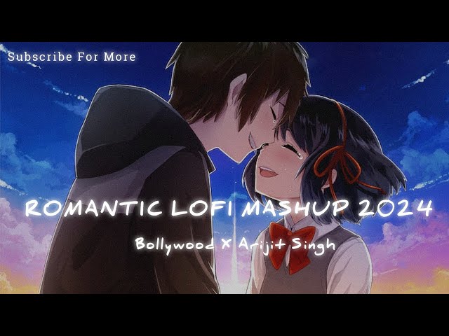 Romantic Songs Lofi Mashup 2024 |Bollywood X Arijit Singh 💖| Hindi Songs Mashup | Letest Viral Songs