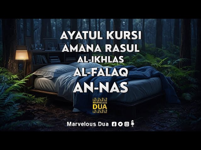 AYATUL KURSI, AMANA RASUL ( SURAH ALBAQARAH 285-286 ), AL IKHLAS, AL FALAQ, AN NAS - Marvelous Dua