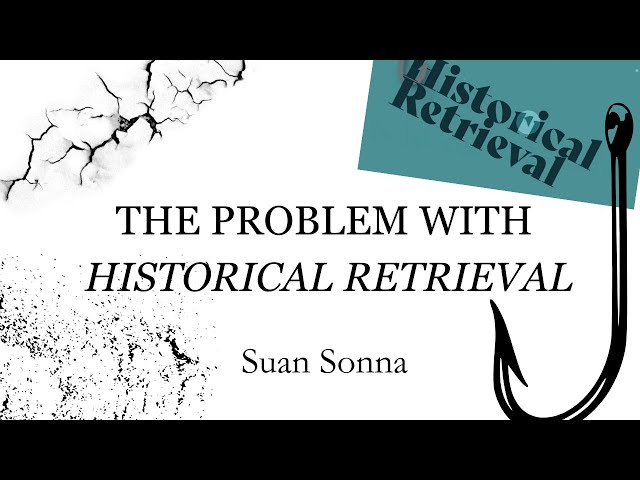 The Problem with Historical Retrieval - Suan Sonna