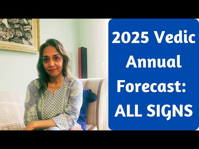 2025 Vedic Annual Forecast: Highlights for ALL SIGNS