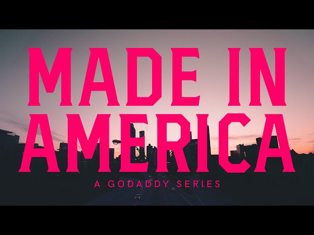 What it Means to be Made in America | A GoDaddy Series