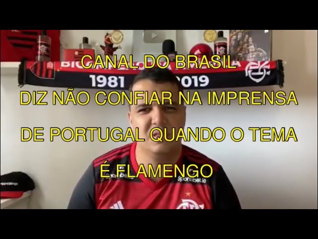 🇧🇷(FLA CHOQUE) Canal do Brasil sobre Flamengo, diz não confiar na imprensa portuguesa