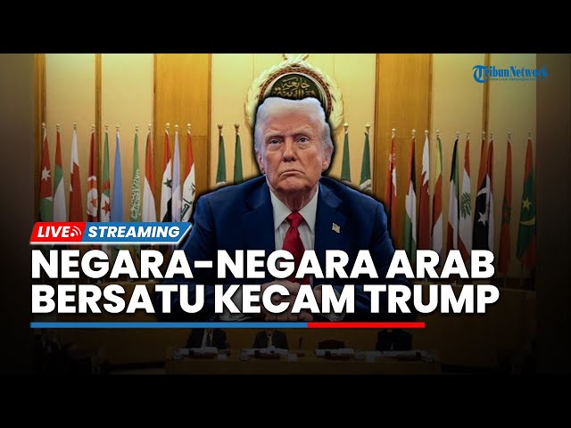 🔴Tolak Usulan Relokasi Warga Gaza, Negara-negara Arab Bersatu Kecam Donald Trump