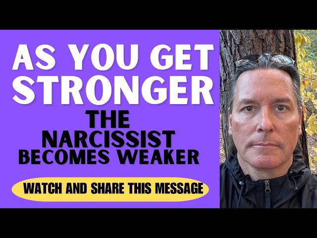 AS YOU GET STRONGER THE NARCISSIST BECOMES WEAKER