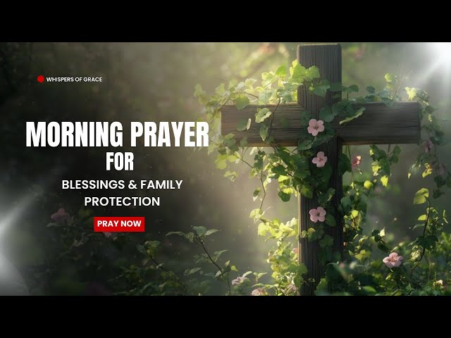 Start Your Day With This Prayer For God's Blessing & Family Protection #morningprayertostartyourday