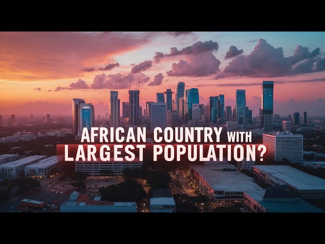 Which AFRICA COUNTRY Has the LARGEST POPULATION?