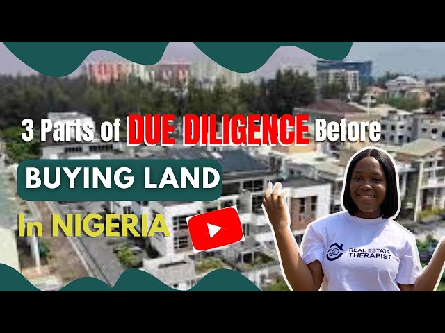 3 ASPECTS OF DUE DILIGENCE TO PERFORM ON A PROPERTY BEFORE BUYING REAL ESTATE INVESTMENT IN NIGERIA