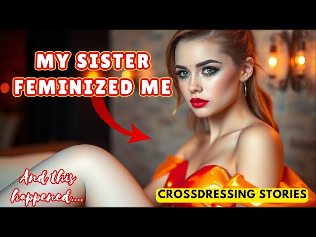 Sissygram Stories: MY SISTER FEMINIZED ME (Crossdressing Stories) #Crossdresser #Sissy #LGBT