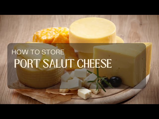 How to Store Port Salut Cheese