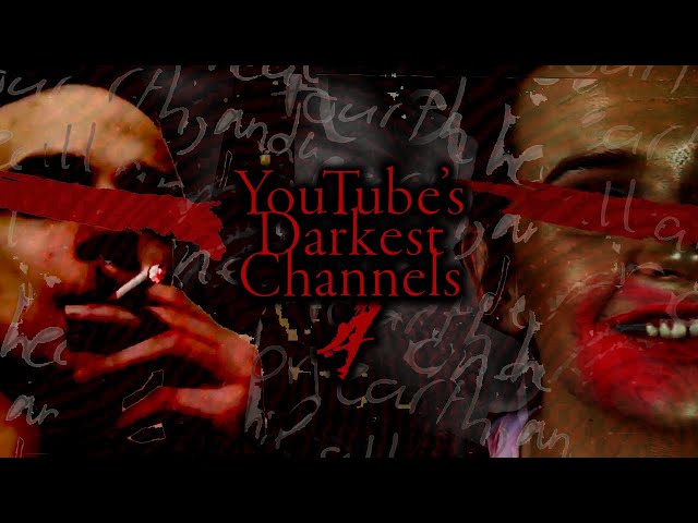 YouTube's Darkest Channels 4