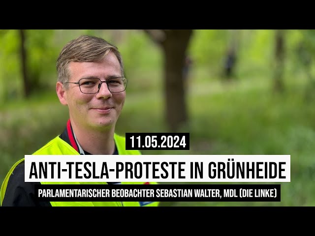 11.05.2024 Anti-Tesla-Proteste: Parlamentarischer Beobachter Sebastian Walter, MdL (DIE LINKE)