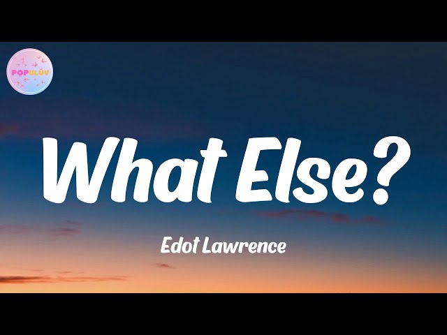 Edot Lawrence - What Else? (Lyrics)