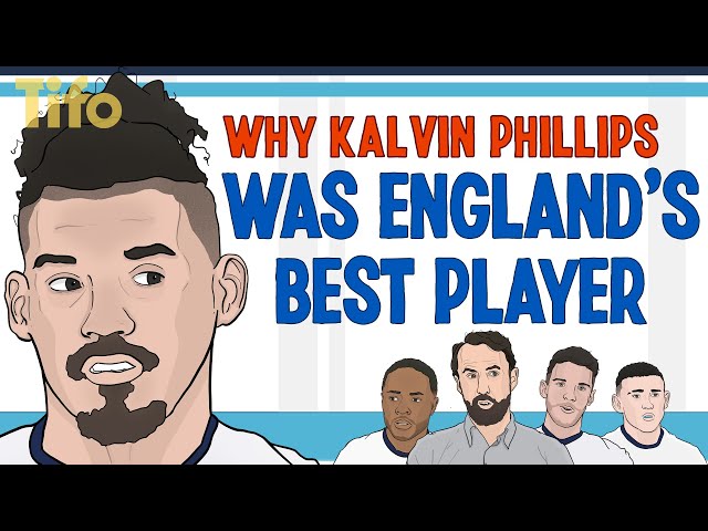 Why Kalvin Phillips was England’s best player