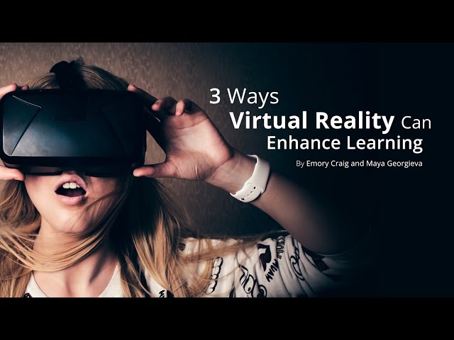 3 Ways Virtual Reality Can Enhance Learning