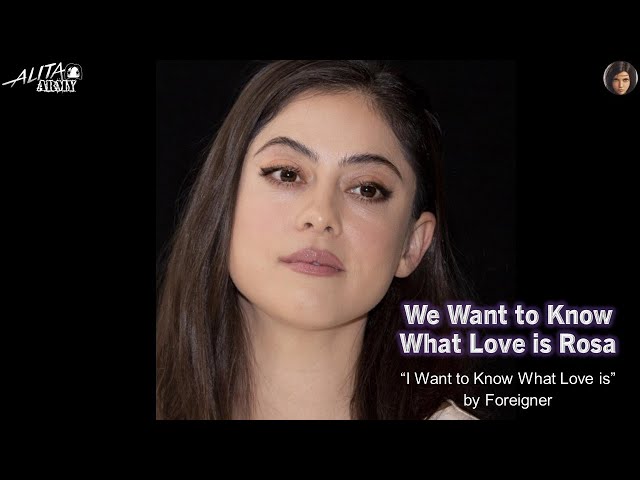 We Want to Know What Love is Rosa | Rosa Salazar | Alita Battle Angel