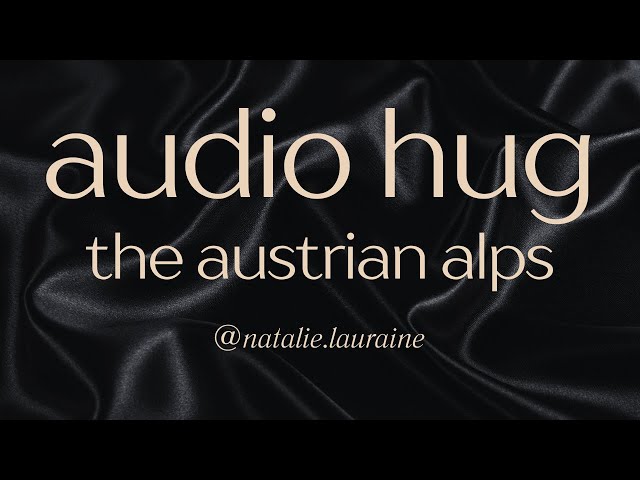 Austrian Alps Audio Hug: A Relaxing Sound Healing Experience by Natalie Lauraine