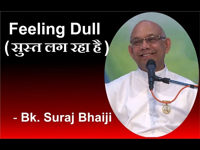 उदास / सुस्त लग रहा है, तो क्या करे  - Bk Suraj Bhaiji