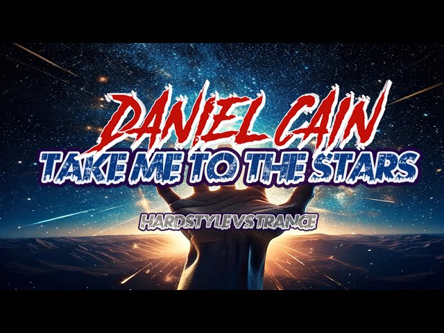 Daniel Cain - 𝐓𝐀𝐊𝐄 𝐌𝐄 𝐓𝐎 𝐓𝐇𝐄 𝐒𝐓𝐀𝐑𝐒 (HARDSTYLE VS. TRANCE 𝟐𝟎𝟐𝟓)