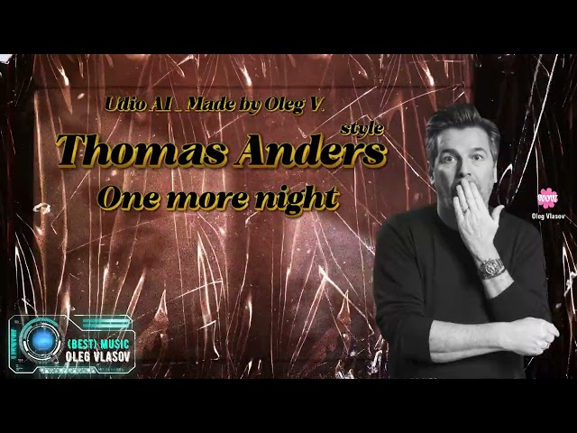 Oleg Vlasov & Thomas Anders style - One more night - 2025 ( Udio AI _ Made by Oleg V. )