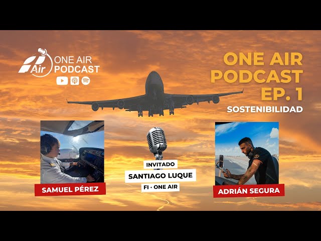 Sostenibilidad en la aviación con Santiago Luqué | EP. 1 | One Air Podcast