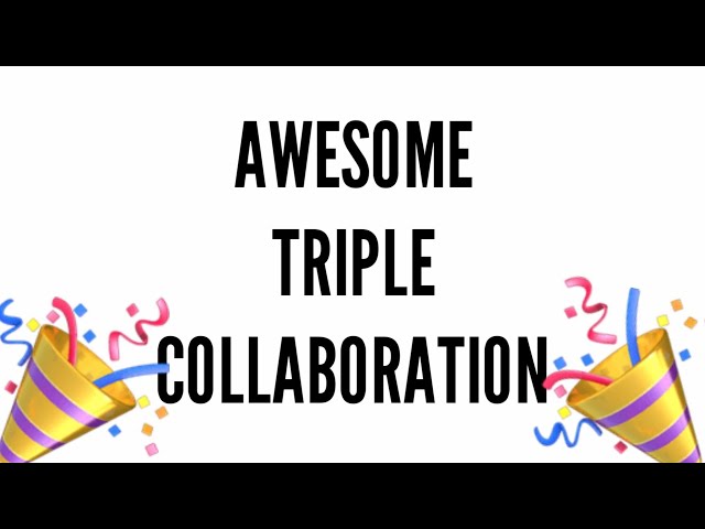 Triple Collaboration 🎉