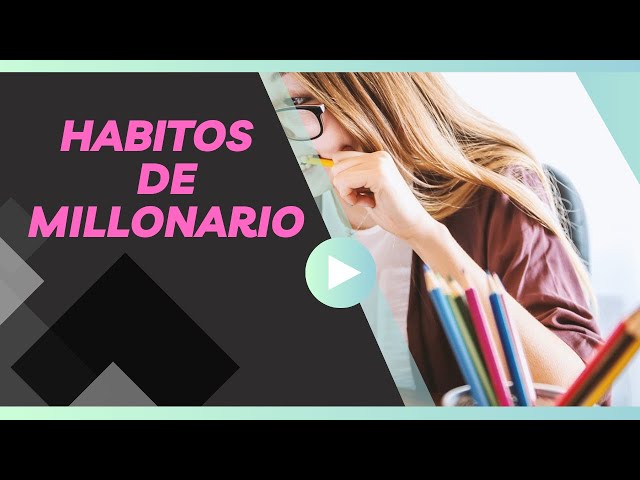 10 HABITOS DE MILLONARIOS QUE TE HARÁN RICO