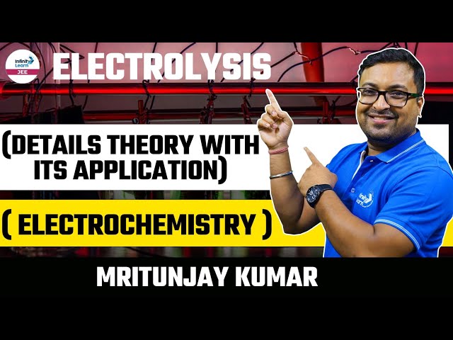 Electrolysis (Details Theory with its Application) Electrochemistry || LIVE || || Infinity Learn JEE