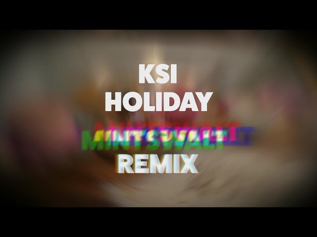 KSI - Holiday  REMIX