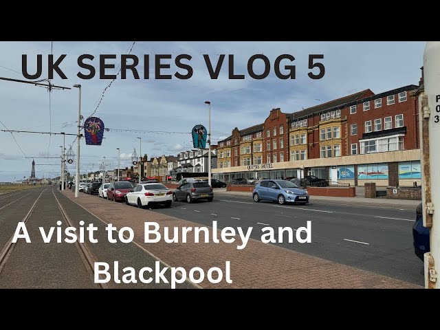 A day in Burnley and Blackpool | Blackpool UK | UK travel series