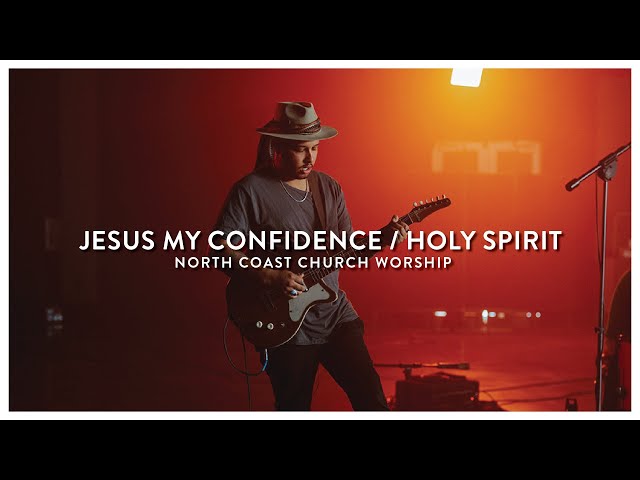 Jesus My Confidence / Holy Spirit - North Coast Church Worship