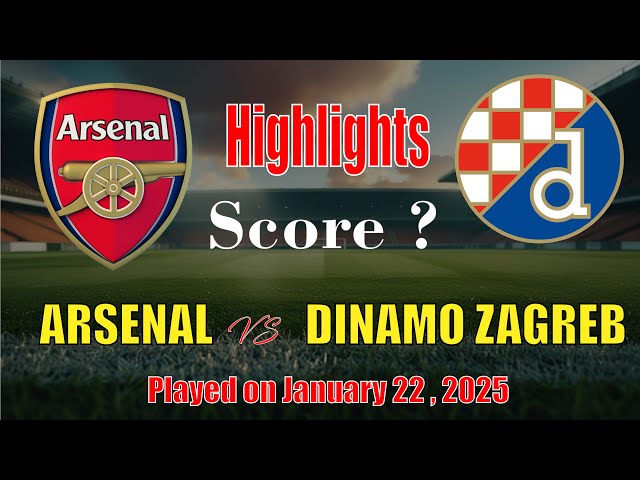 Arsenal vs Dinamo Zagreb Highlights | UEFA Champions League January 22nd, 2025