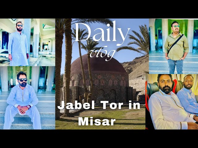 Jabel Tor Full Volg in Misar 😇🥰 || Jabel Mussa a.s || Daily Vlog 😍😍’