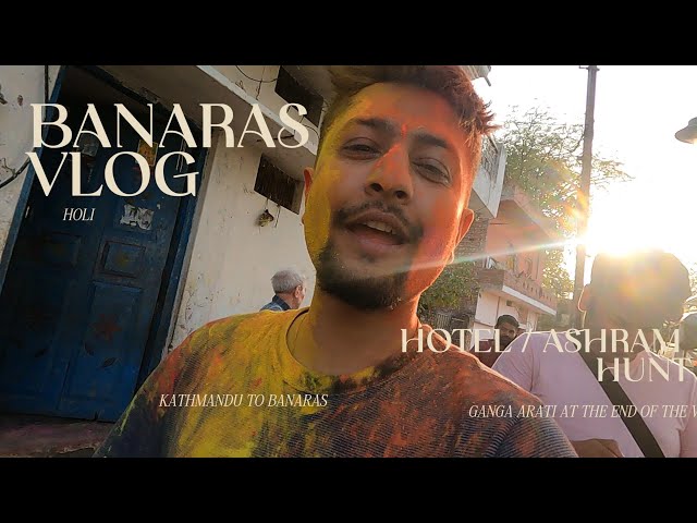 Holi | Nepal To Banaras | Kashi | Ashram Hunt | No Ashram Let Us Stay