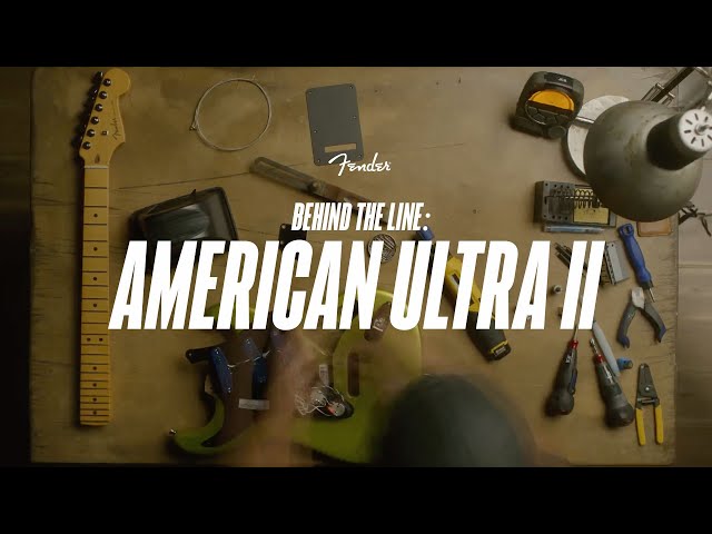 Behind the Line: American Ultra II | Ultra II | Fender