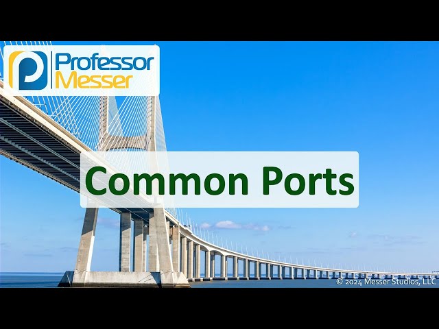 Common Ports - CompTIA Network+ N10-009 - 1.4