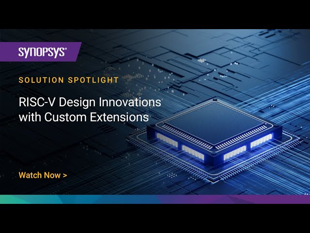 RISC-V Design Innovations with Custom Extensions | Synopsys