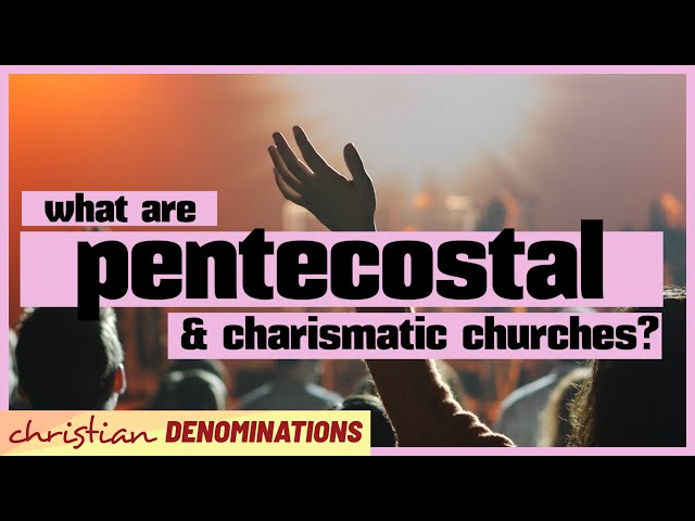 What are Pentecostal and Charismatic Churches?