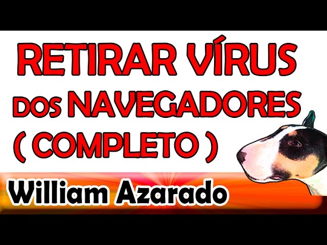 Retirar vírus do navegador da internet completo por William Azarado.