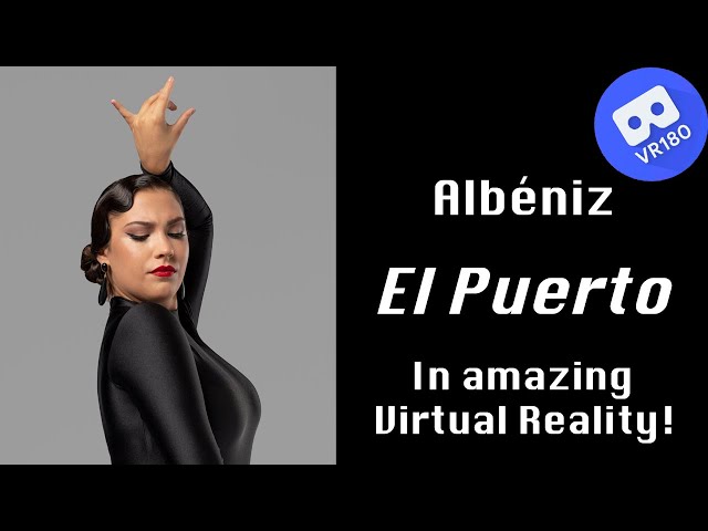 Albéniz -- El Puerto.  In Virtual Reality (8K)