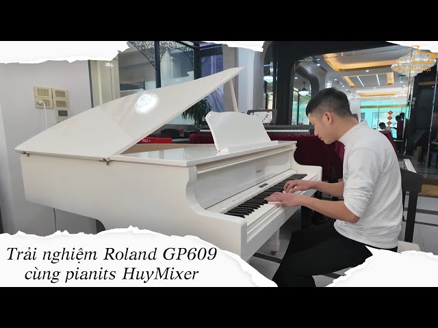 Trải nghiệm Roland GP609 cùng pianits HuyMixer | Piano Hà Nội