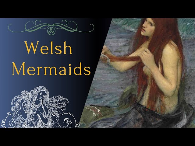 Welsh Mermaids | Exploring the Myth, Lore, and Magic of Wales