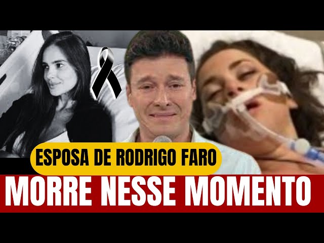 MORRE NESSE MOMENTO , ESPOSA DE RODRIGO FARO FOI COMUNICADO FAMÍLIA SOBRE SAÚDE AGORA