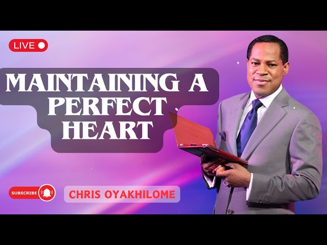 Maintaining A Perfect Heart  | Pastor Chris