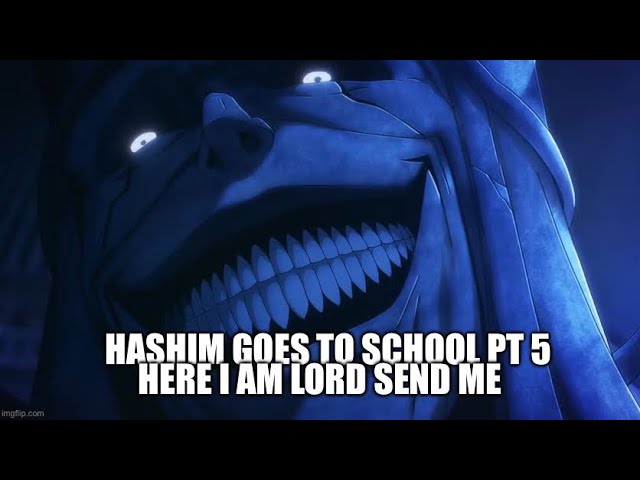 HASHIM goes to school PT 5