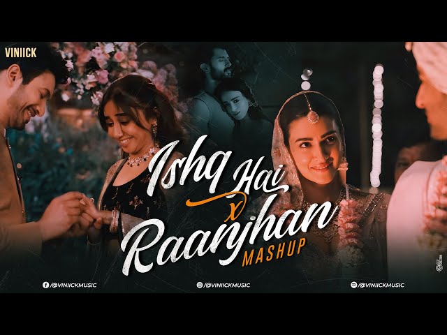 Ishq Hai x Raanjhan Mashup | Viniick | Arijit Singh | Vishal Mishra | Mismatched | Raanjhan | Maiyya