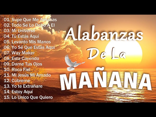 MUSICA CRISTIANA QUE REFRESCAN EL CORAZON Y EL ALMA - ALABANZA Y ADORACIÓN DE LA MAÑANA PARA