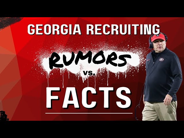 Georgia Recruiting: Rumors vs. FACTS