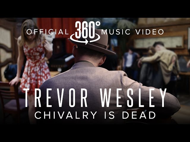 Trevor Wesley - Chivalry is Dead (Official 360 Music Video)