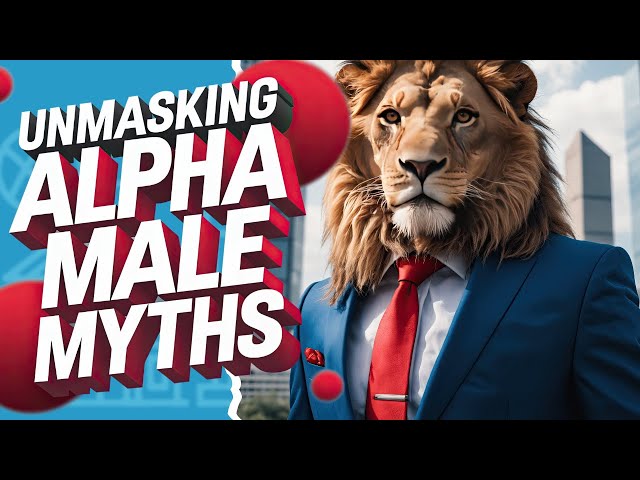 Alpha Male Myths vs. Reality: 10 Common Misconceptions