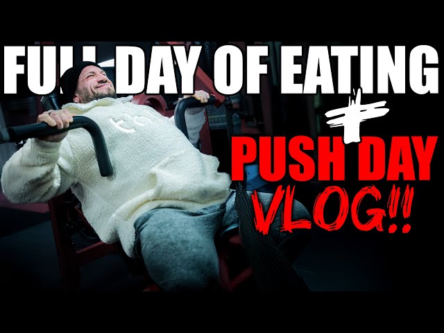 FULL DAY OF EATING // PUSH DAY VLOG